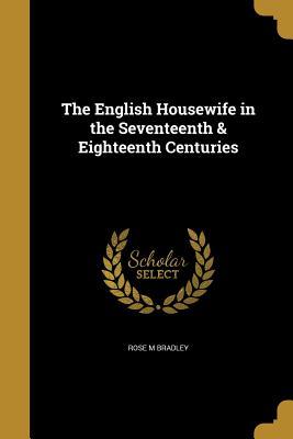 [d3609] #Full% ^Download# The English Housewife in the Seventeenth & Eighteenth Centuries - Rose M Bradley #P.D.F%