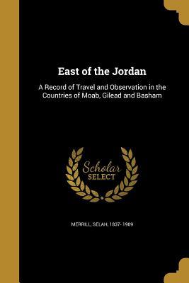 [f0b71] !Full% #Download! East of the Jordan: A Record of Travel and Observation in the Countries of Moab, Gilead and Basham - Selah 1837- 1909 Merrill @e.P.u.b~