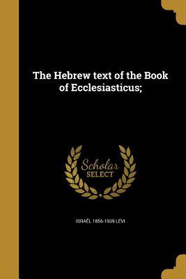 [c36a0] ~Full* %Download* The Hebrew Text of the Book of Ecclesiasticus - Israel Levi ^PDF!