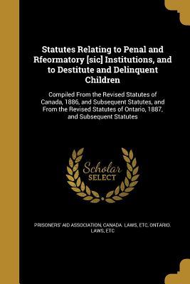 [c171e] ^R.e.a.d@ Statutes Relating to Penal and Rfeormatory [Sic] Institutions, and to Destitute and Delinquent Children - Prisoners' Aid Association !P.D.F*
