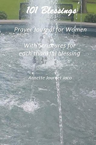[0153e] ^F.u.l.l.# %D.o.w.n.l.o.a.d* 101 Blessings Prayer Journal For Women: With Scriptures for each thankful blessing - Annette Journet Jaco !PDF^