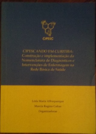 [b8c8d] !Full# #Download% CIPESCANDO EM CURITIBA: CONSTRUÇÃO E IMPLEMENTAÇÃO DA NOMENCLATURA DE DIAGNÓSTICOS E INTERVENÇÕES DE ENFERMAGEM NA REDE BÁSICA DE SAÚDE - LEDA MARIA ALBUQUERQUE *PDF^