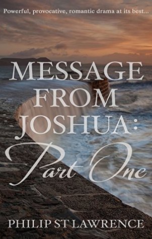 [5f0b8] ^Read~ Message from Joshua: Part One: Powerful, provocative, romantic drama at its best - Philip St Lawrence %ePub^