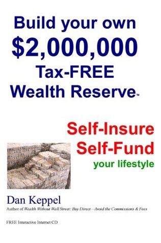 ca2c8] !D.o.w.n.l.o.a.d@ Build Your Own $2,000,000 Tax-FREE Wealth Reserve: Self-Insure Self-Fund your lifestyle - Dan Keppel #ePub^