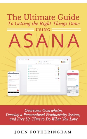 [191dd] ~R.e.a.d* #O.n.l.i.n.e@ The Ultimate Guide to Getting the Right Things Done with Asana - John Fotheringham %e.P.u.b@