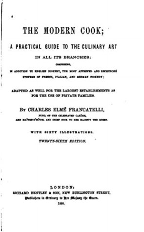 [e1e79] !F.u.l.l.~ !D.o.w.n.l.o.a.d% The Modern Cook, a Practical Guide to the Culinary Art in All Its Branches - Charles Elmé Francatelli %PDF!