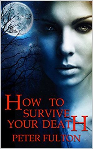[ff2be] #R.e.a.d^ !O.n.l.i.n.e% How To Survive Your Death: (An Autobiography Written Posthumously) - Peter Fulton !P.D.F#
