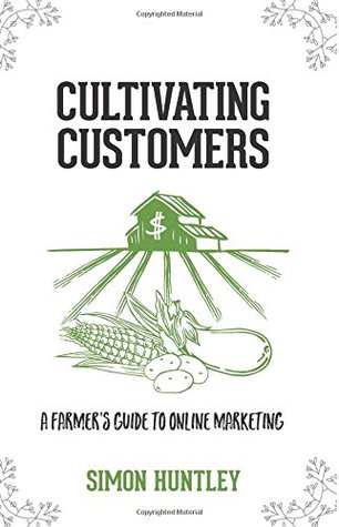 [1a27d] @Download@ Cultivating Customers: A Farmer's Guide to Online Marketing - Simon Huntley %PDF@