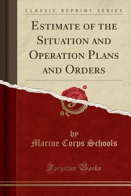 60a72] #D.o.w.n.l.o.a.d! Estimate of the Situation and Operation Plans and Orders (Classic Reprint) - Marine Corps Schools @ePub%