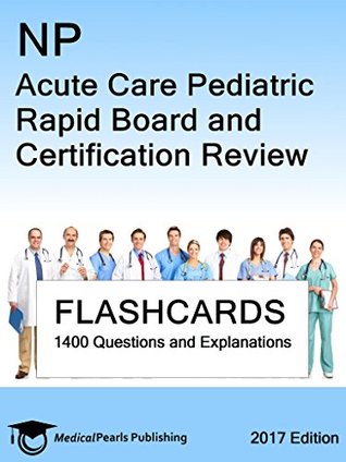 [45101] *F.u.l.l.# ~D.o.w.n.l.o.a.d^ NP Acute Care Pediatric: Rapid Board and Certification Review - MedicalPearls Publishing LLC #P.D.F~