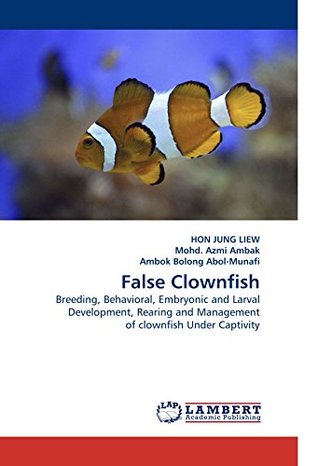 [e26e0] ~R.e.a.d~ False Clownfish: Breeding, Behavioral, Embryonic and Larval Development, Rearing and Management of clownfish Under Captivity - HON JUNG LIEW ~P.D.F^