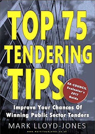 [c627e] ~F.u.l.l.^ ^D.o.w.n.l.o.a.d# Top 75 Tendering Tips: Ex-Council Evaluator's 2017 Guide - Mark Lloyd-Jones @PDF*