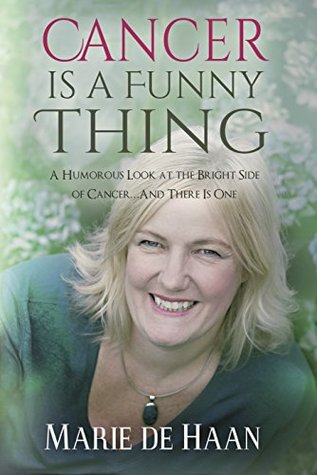[a70d0] !Read* Cancer Is A Funny Thing: A Humorous Look at the Bright Side of CancerAnd There Is One - Marie de Haan #PDF#