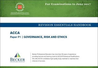 [368be] ^Download% ACCA Approved - P1 Governance, Risk and Ethics: Revision Essentials Handbook (for the March and June 2017 Exams) - Becker Professional Education @P.D.F@