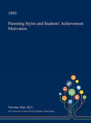 ff423] ~D.o.w.n.l.o.a.d* Parenting Styles and Students' Achievement Motivation - Yat-Man Kan !PDF^