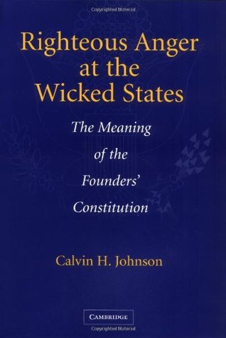 [ca666] !R.e.a.d# ~O.n.l.i.n.e# Righteous Anger at the Wicked States: The Meaning of the Founders' Constitution - Calvin H. Johnson @P.D.F~