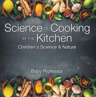 702db] ^D.o.w.n.l.o.a.d% Science of Cooking in the Kitchen - Children's Science & Nature - Baby Professor ^e.P.u.b#