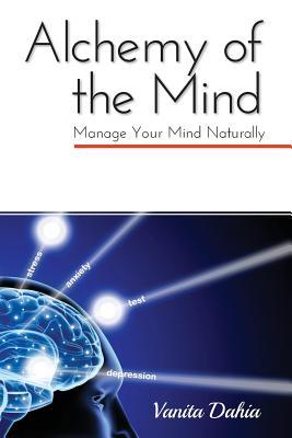 [2cf20] *F.u.l.l.^ *D.o.w.n.l.o.a.d* Alchemy of the Mind: Manage Your Mind Naturally - Vanita Dahia %ePub%