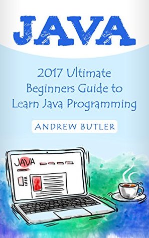 [93d6d] %F.u.l.l.# ^D.o.w.n.l.o.a.d^ Java: 2017 Ultimate Beginners Guide to Learn Java Programming ( java for dummies, java apps, java for beginners, java apps, hacking, hacking exposed)  Programming, Developers, Coding, CSS, PHP) - Andrew Butler *ePub^