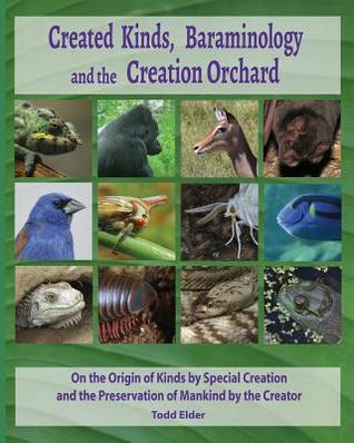 [93f8b] *F.u.l.l.! !D.o.w.n.l.o.a.d* Created Kinds, Baraminology, and the Creation Orchard: On the Origin of Kinds by Special Creation and the Preservation of Mankind by the Creator - Todd Elder %e.P.u.b#