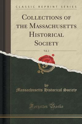 [796a6] *Read~ Collections of the Massachusetts Historical Society, Vol. 2 (Classic Reprint) - Massachusetts Historical Society #e.P.u.b~