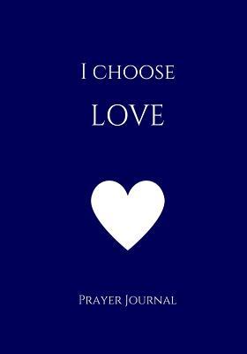 [1f603] ~R.e.a.d! I Choose Love Prayer Journal: 7x10 Navy Lined Journal Notebook with Prompts -  !P.D.F~