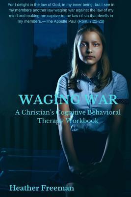 b2620] ^D.o.w.n.l.o.a.d~ Waging War: A Christian's Cognitive Behavioral Therapy Workbook - Heather Freeman @P.D.F^