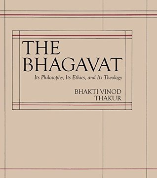 [7b5a6] #R.e.a.d! ^O.n.l.i.n.e! The Bhāgavat: Its Philosophy, Ethics and Theology - Bhakti Vinode Thakur #PDF*