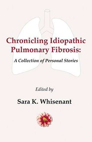 [f44fd] ~Full! *Download@ Chronicling Idiopathic Pulmonary Fibrosis: A Collection of Personal Stories - Sara Whisenant ~ePub*