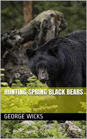 [33f3a] @Download# Hunting Spring Black Bears (Montana Hunting Book 1) - George Wicks %e.P.u.b*