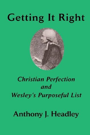 [a09b6] ^R.e.a.d^ Getting It Right: Christian Perfection and Wesley's Purposeful List (Asbury Theological Seminary Series: The Study of World Christian Revitalization Movements) - Anthony Headley #P.D.F@