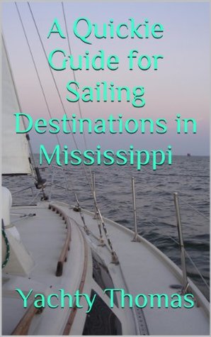 [cc582] *R.e.a.d# A Quickie Guide for Sailing Destinations in Mississippi - Yachty Thomas *ePub#