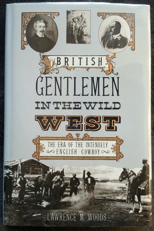 [e916b] !F.u.l.l.~ !D.o.w.n.l.o.a.d@ British Gentlemen in the Wild West: The Era of the Intensely English Cowboy - Lawrence M. Woods !PDF!