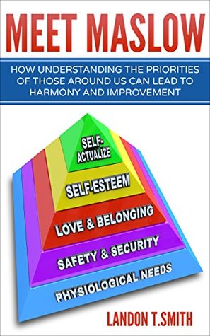 [e633c] !Full* ~Download^ Meet Maslow: How Understanding the Priorities of Those Around Us Can Lead To Harmony And Improvement - Landon T. Smith !e.P.u.b#