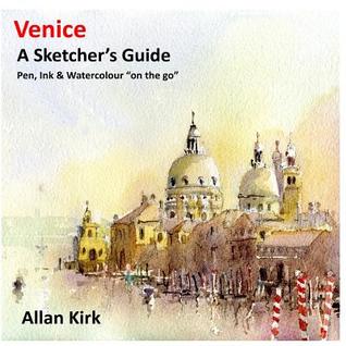 [17c19] #R.e.a.d# *O.n.l.i.n.e@ Venice - A Sketcher's Guide: Pen, Ink and Watercolour On the Go - Allan Kirk ~PDF#
