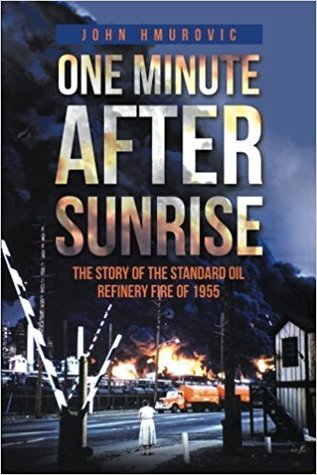 [32034] %Full% %Download* One Minute after Sunrise: The Story of the Standard Oil Refinery Fire of 1955 - John Hmurovic ~P.D.F~