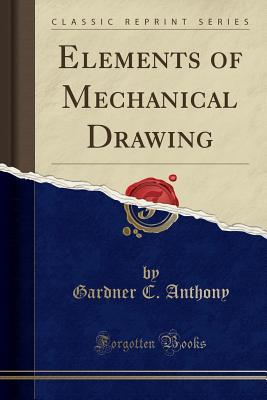 [a30ce] ~Read~ Elements of Mechanical Drawing (Classic Reprint) - Gardner Chace Anthony ~e.P.u.b#