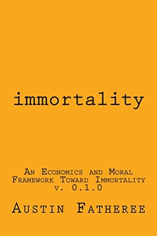 [7c622] #R.e.a.d% *O.n.l.i.n.e% Immortality: An Economics and Moral Framework Toward Immortality - Austin Andrew Fatheree @ePub^