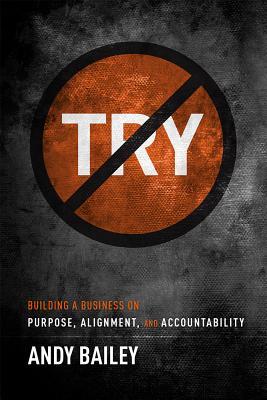 [65fb0] ~Full* *Download@ No Try Only Do: Building a Business on Purpose, Alignment, and Accountability - Andy Bailey %P.D.F@