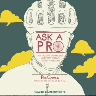[10e5b] ^Full# %Download# Ask a Pro: Deep Thoughts and Unreliable Advice from America's Foremost Cycling Sage - Phil Gaimon %PDF~