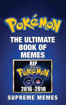 [04b37] *R.e.a.d% @O.n.l.i.n.e* Pokemon: The Ultimate Book of Memes (Contains Hundreds of Hilarious Pokemon Memes and Jokes! Pokemon, Pokemon Memes, Pokemon Go, Pokemon Guide, Pokemon Kindle, Memes, Memes for Kids, Pokemon Jokes, Pokemon Memes for Kids, Children's Memes, Pokemon Book) - Supreme Memes @P.D.F*