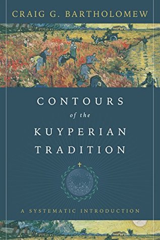 e2422] ~D.o.w.n.l.o.a.d@ Contours of the Kuyperian Tradition: A Systematic Introduction - Craig G. Bartholomew ~PDF^