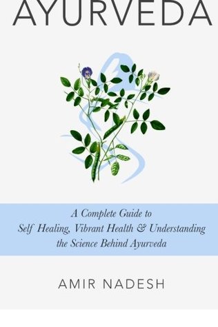 [7909a] !R.e.a.d^ Ayurveda: A Complete Guide To Self Healing, Vibrant Health & Understanding The Science Behind Ayurveda - Amir Nadesh %PDF^