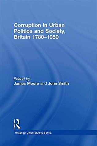 [52fc6] *Download! Corruption in Urban Politics and Society, Britain 1780-1950 (Historical Urban Studies Series) - John Smith @e.P.u.b!