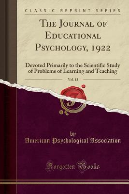 [05af8] @Read* *Online~ The Journal of Educational Psychology, 1922, Vol. 13: Devoted Primarily to the Scientiﬁc Study of Problems of Learning and Teaching (Classic Reprint) - American Psychological Association ~ePub#