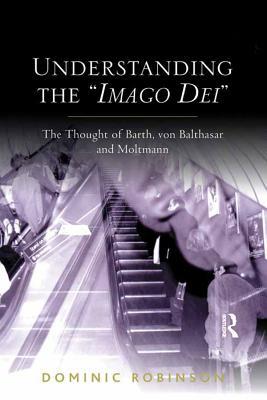 [ca29a] @Read~ Understanding the 'imago Dei': The Thought of Barth, Von Balthasar and Moltmann - Dominic Robinson @e.P.u.b^