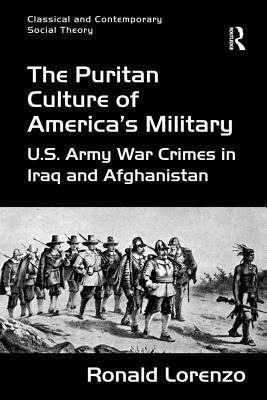 [c0a0d] *Download* The Puritan Culture of America's Military: U.S. Army War Crimes in Iraq and Afghanistan - Ronald Lorenzo @e.P.u.b*