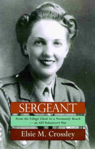 3a2d3] @D.o.w.n.l.o.a.d~ Sergeant: A World War II Account of a Young Village Choir Girl to a Responsible Position in the ATS (Autobiography) - Elsie M. Crossley !P.D.F#