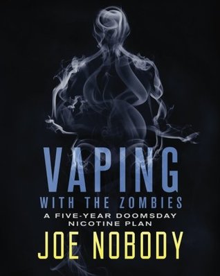 [175d6] %Download@ Vaping with the Zombies: A Five-Year Doomsday Nicotine Plan - Joe Nobody *PDF^