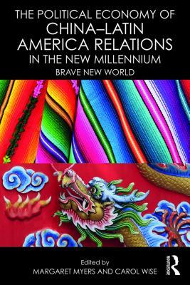 [19288] %Download% The Political Economy of China-Latin America Relations in the New Millennium: Brave New World - Margaret Myers !PDF!